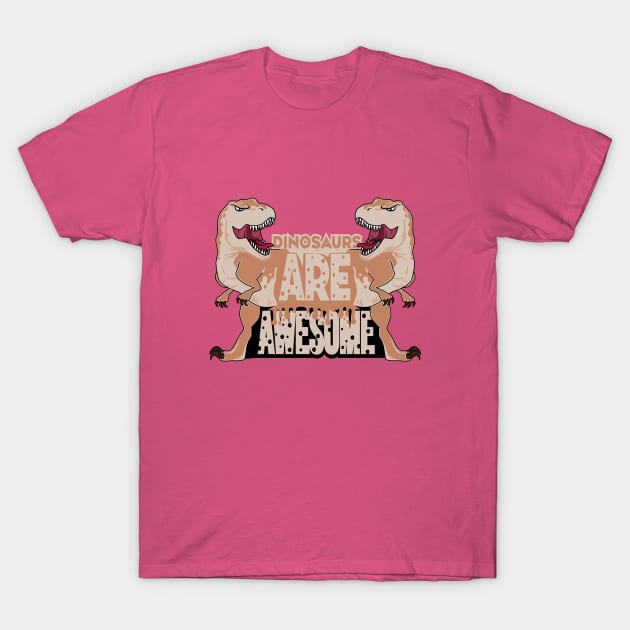 Dinosaurs Are Awesome T-Shirt by Selva_design14